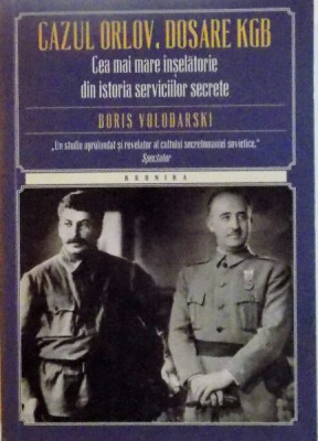 CAZUL ORLOV, DOSARE KGB, CEA MAI MARE INSELATORIE DIN ISTORIA SERVICIILOR SECRETE de BORIS VOLODARSKI, 2013 foto