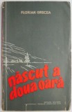 Cumpara ieftin Nascut a doua oara - Florian Grecea - Roman, Beletristica