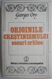 Originile Crestinismului. Eseuri Critice &ndash; Georges Ory, Carte Religioasa Crestinism
