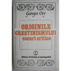 Originile crestinismului. Eseuri critice &ndash; Georges Ory