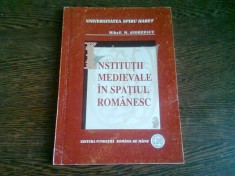 INSTITUTII MEDIEVALE IN SPATIUL ROMANESC - MIHAIL M. ANDREESCU foto