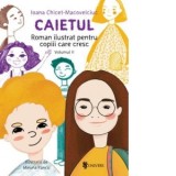 Caietul, roman ilustrat pentru copiii care cresc mari (volumul II) - Ioana Chicet-Macoveiciuc