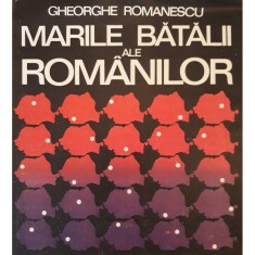 Marile batalii ale romanilor- Gheorghe Romanescu foto