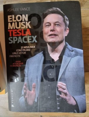ELON MUSK, TESLA, SPACEX SI MISIUNEA CONSTRUIRII UNUI VIITOR FANTASTIC - ASHLEE VANCE foto