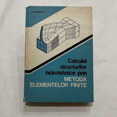 D. Stematiu - Calculul structurilor hidrotehnice prin metoda elementelor finite foto