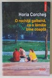 O ROCHITA GALBENA , CA O LAMAIE BINE COAPTA de HORIA CORCHES , 2022