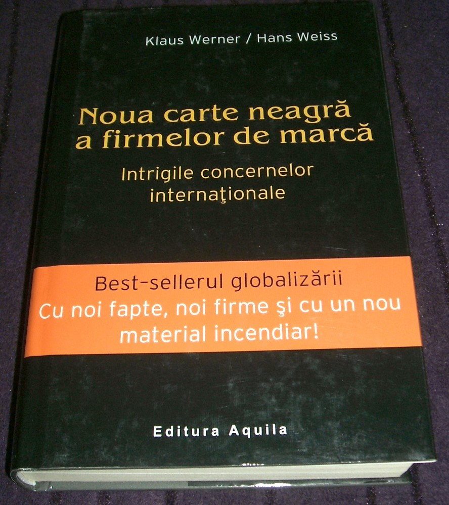 Noua carte neagra a firmelor de marca - Werner & Weiss, corporatii,  globalizare, Alta editura, 2004 | Okazii.ro