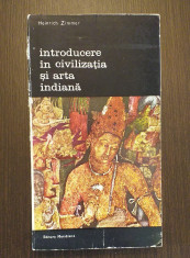 INTRODUCERE IN CIVILIZATIA SI ARTA INDIANA - HEINRICH ZIMMER foto