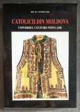 Ion H. Ciubotaru - Catolicii din Moldova: universul culturii populare vol 1 1998