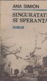 Singuratate si Speranta - Ana Simion, Editura Militara, 1990, Stare Buna, Literatura Romana Clasic