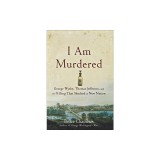 I Am Murdered: George Wythe, Thomas Jefferson, and the Killing That Shocked a New Nation