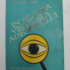 IN SLUJBA VIETII SI A ADEVARULUI de PAUL STEFANESCU , VOLUMUL I , 1981 * PREZINTA SUBLINIERI