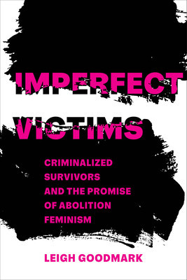 Imperfect Victims: Criminalized Survivors and the Promise of Abolition Feminismvolume 8 foto