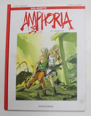AMPHORIA , TOME 5 - BOBETTE , scenario MARC LEGENDRE , dessin CHAREL CAMBRE , 2016, BENZI DESENATE foto