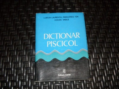 Dictionar Piscicol - L. Lustun I. Radulescu V. Voican , 21092 foto