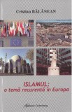 Islamul: o tema recurenta in Europa - Cristian Balanean