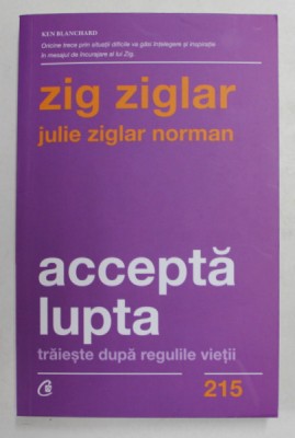 ACCEPTA LUPTA - TRAIESTE DUPA REGULILE VIETII de ZIG ZIGLAR si JULIE ZIGLAR NORMAN ,2021 foto
