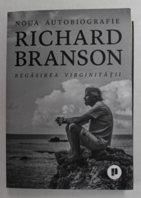 RICHARD BRANSON - REGASIREA VIRGINITATII - NOUA AUTOTOBIOGRAFIE , 2018 foto