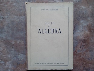 LECTII DE ALGEBRA - VERA MYLLER-LEBEDEV, 1953 foto