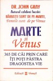 MARTE SI VENUS. 365 DE CAI PRIN CARTE ITI POTI PASTRA DRAGOSTEA VIE-DR. JOHN GRAY-281542