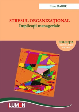 Stresul organizational. Implicatii manageriale - Irina BARBU foto