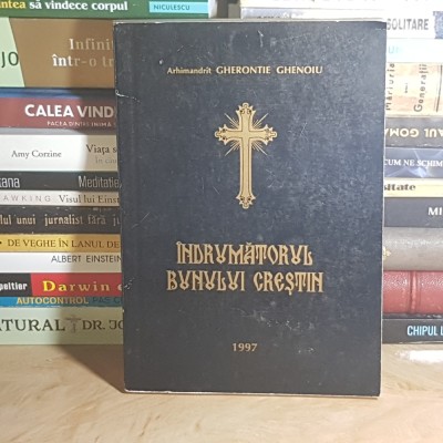 Arhimandrit GHERONTIE GHENOIU - INDRUMATORUL BUNULUI CRESTIN , 1997 * foto