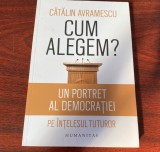 Cătălin Avramescu. Cum alegem?, Humanitas