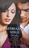 PASTREAZA-TI VISUL-NORA ROBERTS-341692