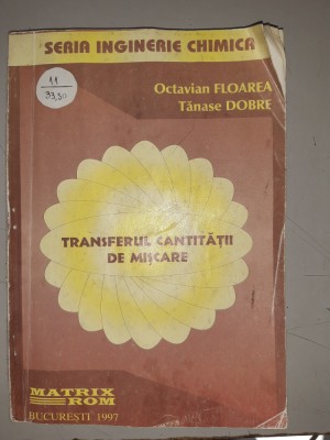 Inginerie chimica. Transferul cantitatii de miscare- Octavian Floarea, T. Dobre foto