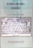 Garnizoana Lugoj la 1100 de Ani. Monografie - Marineasa, 2010, 352 pagini. Istorie Lugoj