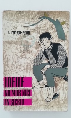 myh 417f - I Popescu-Puturi - Ideile nu mor nici in sicriu - ed 1963 foto