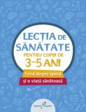 Lecția de sănătate pentru copiii de 3-5 ani - Editura Galaxia Copiilor