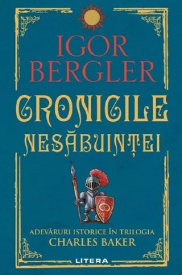 Cronicile nesabuintei. Adevaruri istorice in trilogia Charles Baker, Igor Bergler foto
