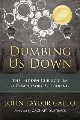Dumbing Us Down: The Hidden Curriculum of Compulsory Schooling foto