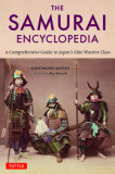 The Samurai Encyclopedia: A Comprehensive Guide to Japan&#039;s Elite Warrior Class