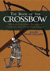 The Book of the Crossbow: With an Additional Section on Catapults and Other Siege Engines foto