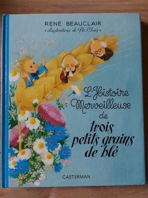 L`histoire merveilleuse de trois petits grains de ble- Rene Beauclair foto