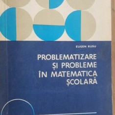 Problematizare si probleme in matematica scolara- Eugen Rusu
