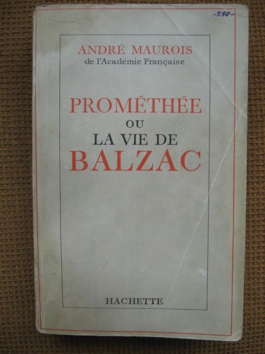 Andre Maurois - Promethee ou la vie de Balzac (in limba franceza)
