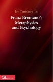 Franz Brentano&#039;s Metaphysics and Psychology | Ion Tanasescu, Carlo Ierna, Robin Rollinger, Dale Jacquette, Klaus Hedwig, Zeta Books