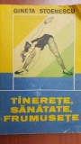 Tinerete, sanatate, frumusete Gineta Stoenescu