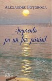 Amprente pe un far parast Alexandru Botoroga - Carti Beletristica Haiku Brosat