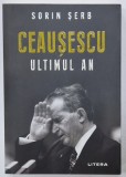 CEAUSESCU , ULTIMUL AN de SORIN SERB , 2020