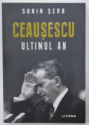 CEAUSESCU , ULTIMUL AN de SORIN SERB , 2020 foto