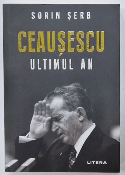 CEAUSESCU , ULTIMUL AN de SORIN SERB , 2020