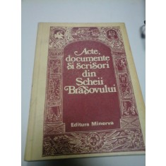 ACTE, DOCUMENTE SI SCRISORI DIN SCHEII BRASOVULUI - Edit. MINERVA 1980