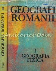 Geografia Romaniei I, II - Geografia Fizica, Geografia Umana Si Economica foto