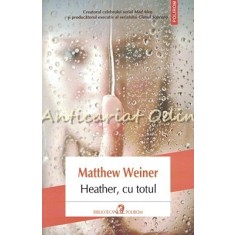 Heather, Cu Totul - Matthew Weiner