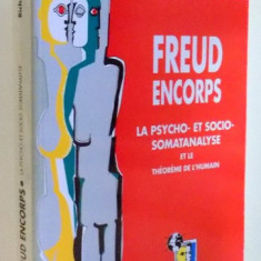 FREUD ENCORPS , LA PSYCHO-ET SOCIO-SOMATANALYSE ET LE SOMATANALYSE ET LE THEOREME DE L' HUMAIN by RICHARD MEYER , 1995