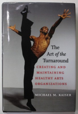 THE ART OF THE TURNAROUND by MICHAEL M. KAISER , CREATING AND MAINTAINING HEALTHY ARTS ORGANIZATIONS , 2008 foto